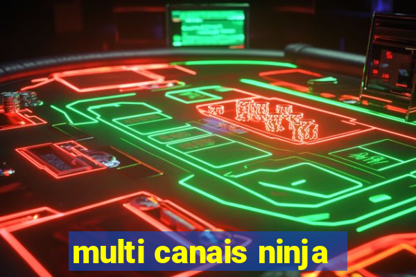 multi canais ninja